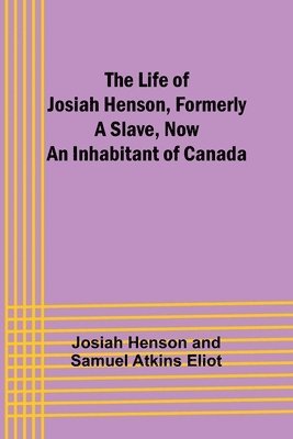 The Life of Josiah Henson, Formerly a Slave, Now an Inhabitant of Canada 1