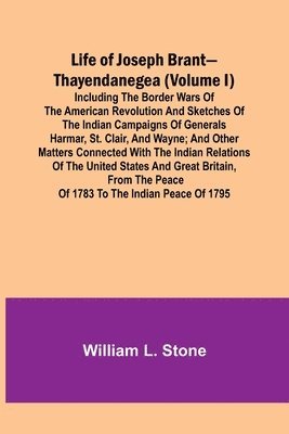 Life of Joseph Brant-Thayendanegea (Volume I) 1