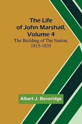 bokomslag The Life of John Marshall, Volume 4