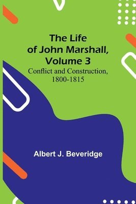 The Life of John Marshall, Volume 3 1