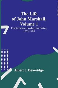 bokomslag The Life of John Marshall, Volume 1