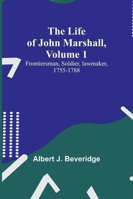 Albert J Beveridge, Albert J. Beveridge,, Albert J. Beveridge - Life of John Marshall, Volume 1, Häftad