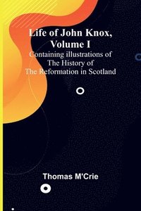 bokomslag Life of John Knox, Volume I