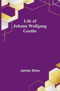 bokomslag Life of Johann Wolfgang Goethe