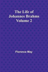 bokomslag The Life of Johannes Brahms Volume 2