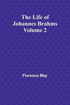 bokomslag The Life of Johannes Brahms Volume 2