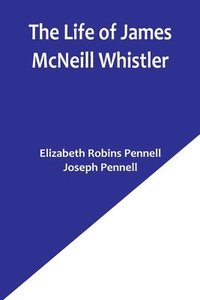 bokomslag The Life of James McNeill Whistler