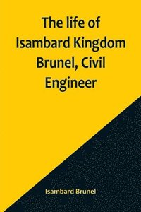bokomslag life of Isambard Kingdom Brunel, Civil Engineer