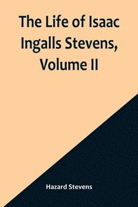 bokomslag Life of Isaac Ingalls Stevens, Volume II