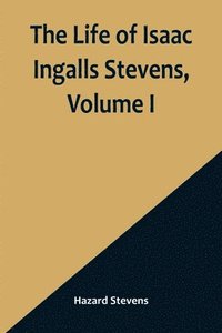 bokomslag Life of Isaac Ingalls Stevens, Volume I