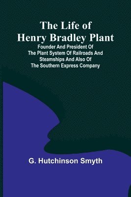 bokomslag The Life of Henry Bradley Plant