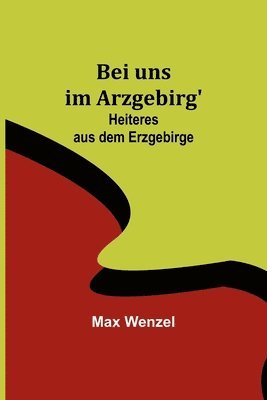 Max Wenzel - Bei uns im Arzgebirg', Häftad