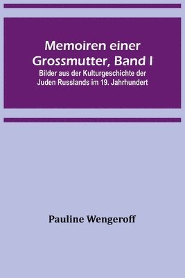 bokomslag Memoiren einer Grossmutter, Band I; Bilder aus der Kulturgeschichte der Juden Russlands im 19. Jahrhundert