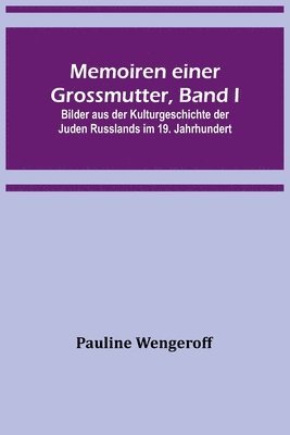 Pauline Wengeroff - Memoiren einer Grossmutter, Band I; Bilder aus der Kulturgeschichte der Juden Russlands im 19. Jahrhundert, Häftad
