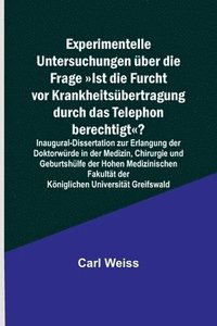 bokomslag Experimentelle Untersuchungen ber die Frage Ist die Furcht vor Krankheitsbertragung durch das Telephon berechtigt?; Inaugural-Dissertation zur Erlangung der Doktorwrde in der Medizin, Chirurgie