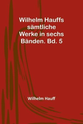 bokomslag Wilhelm Hauffs smtliche Werke in sechs Bnden. Bd. 5