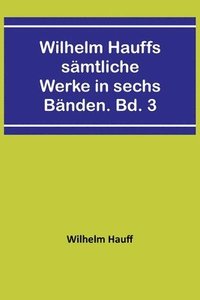 bokomslag Wilhelm Hauffs smtliche Werke in sechs Bnden. Bd. 3