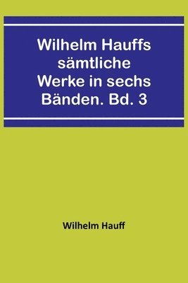 bokomslag Wilhelm Hauffs smtliche Werke in sechs Bnden. Bd. 3