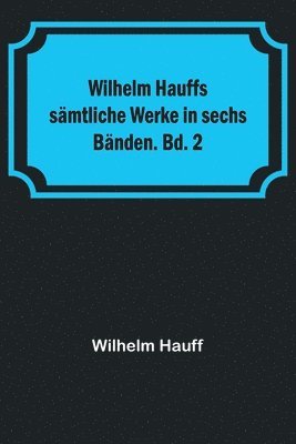 bokomslag Wilhelm Hauffs smtliche Werke in sechs Bnden. Bd. 2