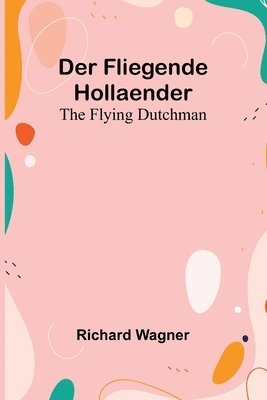 bokomslag Fliegende Hollaender; The Flying Dutchman