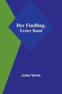 bokomslag Der Findling. Erster Band