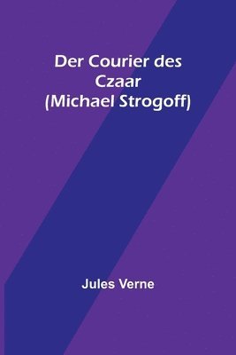 bokomslag Der Courier des Czaar (Michael Strogoff)