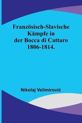 bokomslag Franzoesisch-slavische Kampfe in der Bocca di Cattaro 1806-1814.