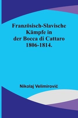 bokomslag Französisch-slavische Kämpfe in der Bocca di Cattaro 1806-1814.