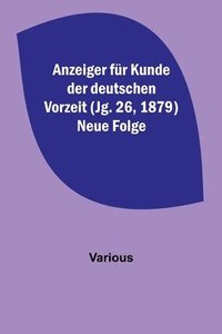 bokomslag Anzeiger fur Kunde der deutschen Vorzeit (Jg. 26, 1879) Neue Folge