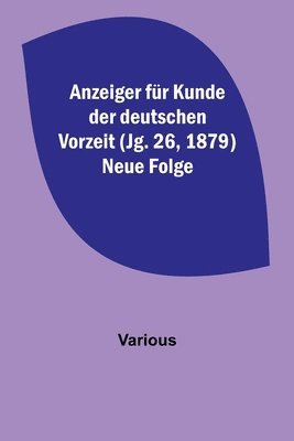 bokomslag Anzeiger für Kunde der deutschen Vorzeit (Jg. 26, 1879) Neue Folge