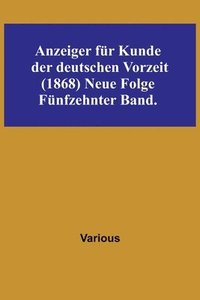 bokomslag Anzeiger für Kunde der deutschen Vorzeit (1868) Neue Folge. Fünfzehnter Band.