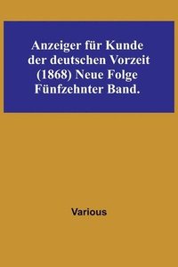 bokomslag Anzeiger fur Kunde der deutschen Vorzeit (1868) Neue Folge. Funfzehnter Band.