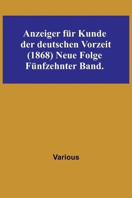bokomslag Anzeiger für Kunde der deutschen Vorzeit (1868) Neue Folge. Fünfzehnter Band.