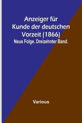 bokomslag Anzeiger für Kunde der deutschen Vorzeit (1866); Neue Folge. Dreizehnter Band.