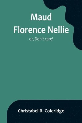 bokomslag Maud Florence Nellie; or, Don't care!