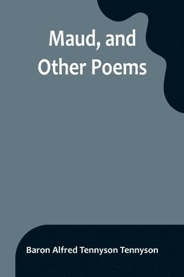 Maud, and Other Poems 1