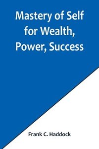 bokomslag Mastery of Self for Wealth, Power, Success