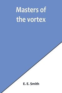 bokomslag Masters of the vortex