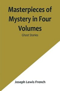 bokomslag Masterpieces of Mystery in Four Volumes