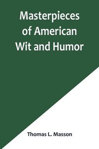 bokomslag Masterpieces of American Wit and Humor