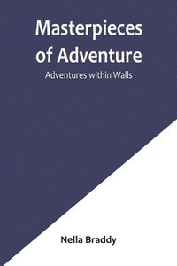 bokomslag Masterpieces of Adventure-Adventures within Walls