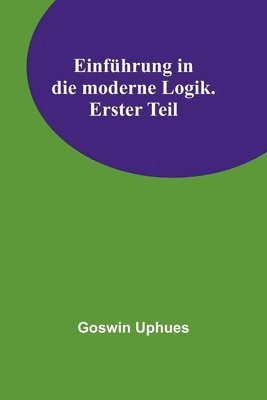 bokomslag Einführung in die moderne Logik. Erster Teil
