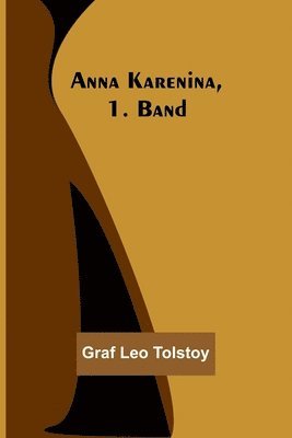 Graf Leo Tolstoy, graf Leo Tolstoy - Anna Karenina, 1. Band, Häftad