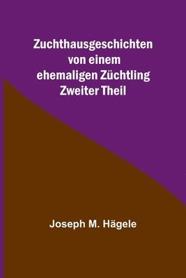 bokomslag Zuchthausgeschichten von einem ehemaligen Zuchtling; Zweiter Theil