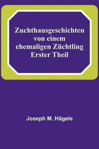 bokomslag Zuchthausgeschichten von einem ehemaligen Zchtling; Erster Theil