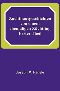 bokomslag Zuchthausgeschichten von einem ehemaligen Züchtling; Erster Theil
