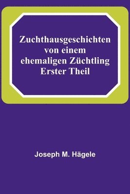 bokomslag Zuchthausgeschichten von einem ehemaligen Züchtling; Erster Theil
