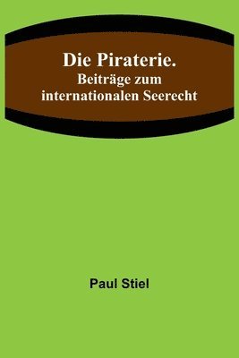 Piraterie. Beiträge zum internationalen Seerecht 1
