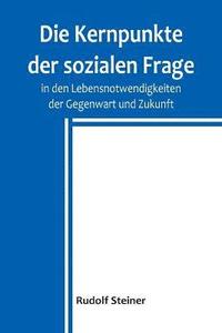 bokomslag Die Kernpunkte der sozialen Frage in den Lebensnotwendigkeiten der Gegenwart und Zukunft