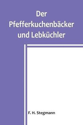 bokomslag Der Pfefferkuchenbcker und Lebkchler